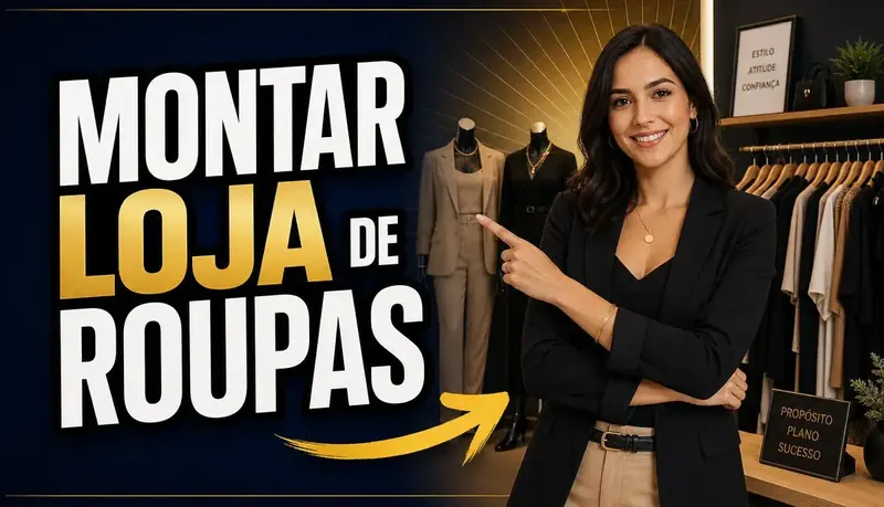 Como Montar uma Loja de Roupas Guia Completo 2026